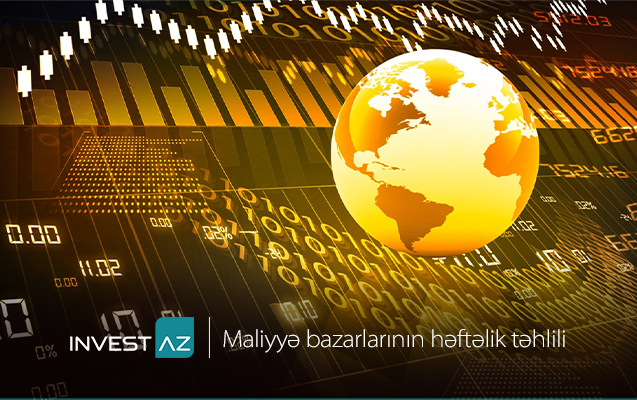 “InvestAZ”dan dünya maliyyə bazarları ilə bağlı həftəlik analiz