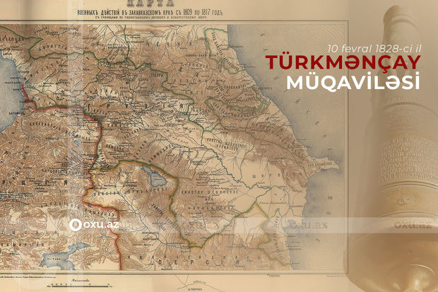 Azərbaycanı ikiyə ayıran Türkmənçay müqaviləsinin imzalanmasından 195 il keçir