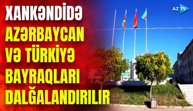 Xankəndidən YENİ GÖRÜNTÜLƏR: Azərbaycan və Türkiyə bayraqları yan-yana asıldı - VİDEO