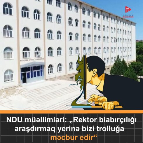 NDU-də nonses - Rektor biabırçılığı araşdırmaq əvəzinə müəllim və tələbə heyətini sosial şəbəkələrdə trolluğa məcbur edir.