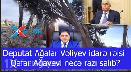 Deputat Ağalar Vəliyev idarə rəisi Qafar Ağayevi necə razı salıb... - VİDEO